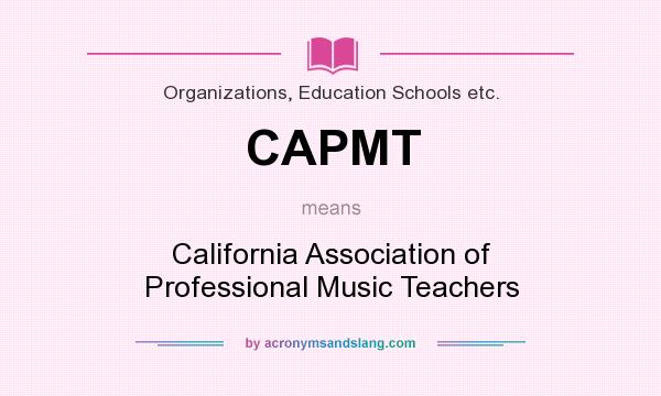 What does CAPMT mean? It stands for California Association of Professional Music Teachers