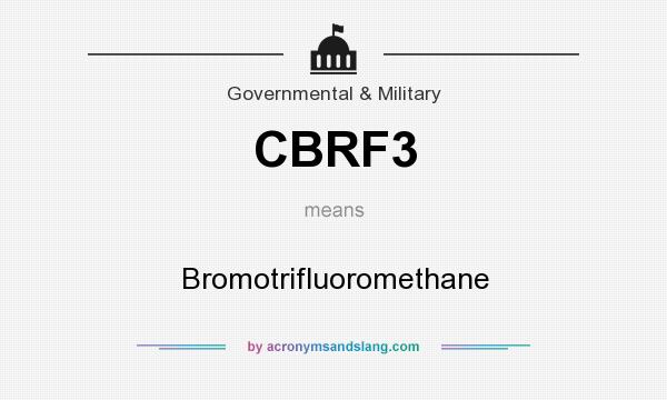 What does CBRF3 mean? It stands for Bromotrifluoromethane