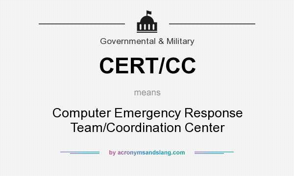 What does CERT/CC mean? It stands for Computer Emergency Response Team/Coordination Center