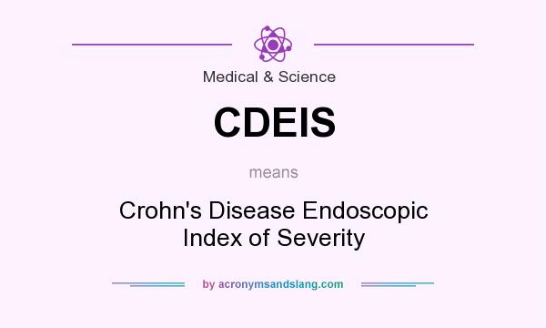 What does CDEIS mean? It stands for Crohn`s Disease Endoscopic Index of Severity