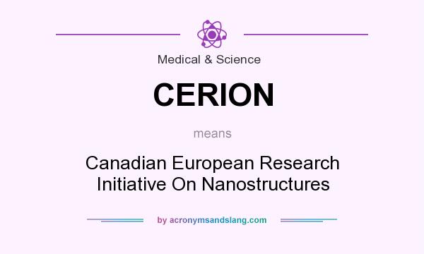 What does CERION mean? It stands for Canadian European Research Initiative On Nanostructures