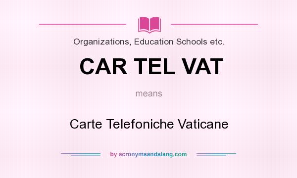 What does CAR TEL VAT mean? It stands for Carte Telefoniche Vaticane