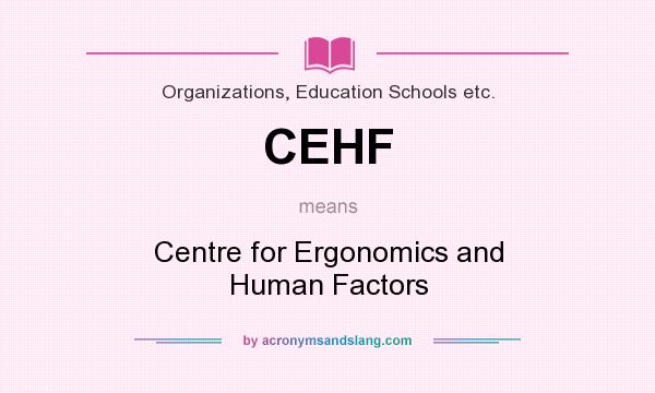What does CEHF mean? It stands for Centre for Ergonomics and Human Factors