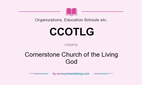 What does CCOTLG mean? It stands for Cornerstone Church of the Living God