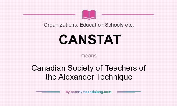 What does CANSTAT mean? It stands for Canadian Society of Teachers of the Alexander Technique