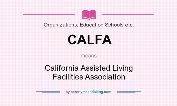 What does CALFA mean? It stands for California Assisted Living Facilities Association