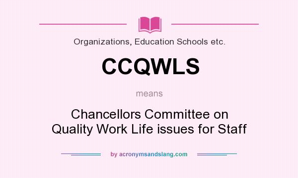What does CCQWLS mean? It stands for Chancellors Committee on Quality Work Life issues for Staff