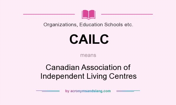 What does CAILC mean? It stands for Canadian Association of Independent Living Centres