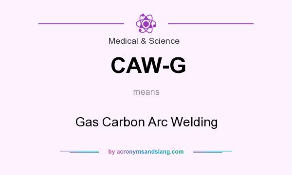 What does CAW-G mean? It stands for Gas Carbon Arc Welding