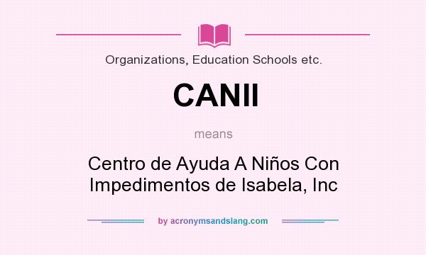 What does CANII mean? It stands for Centro de Ayuda A Niños Con Impedimentos de Isabela, Inc
