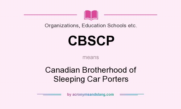 What does CBSCP mean? It stands for Canadian Brotherhood of Sleeping Car Porters