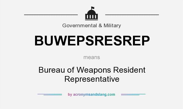 What does BUWEPSRESREP mean? It stands for Bureau of Weapons Resident Representative