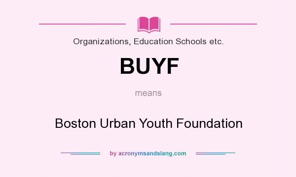 What does BUYF mean? It stands for Boston Urban Youth Foundation