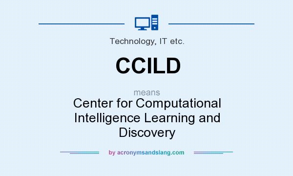 What does CCILD mean? It stands for Center for Computational Intelligence Learning and Discovery