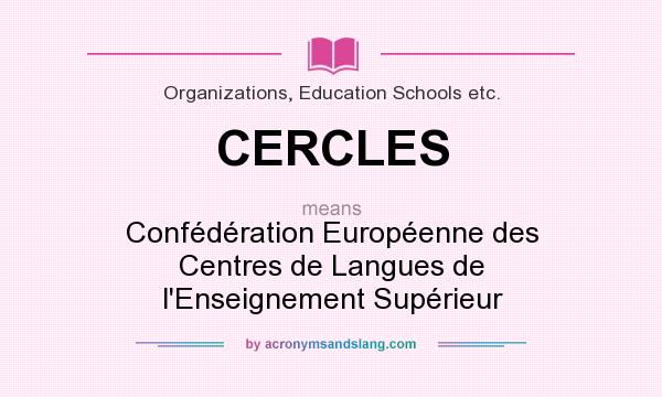 What does CERCLES mean? It stands for Confédération Européenne des Centres de Langues de l`Enseignement Supérieur