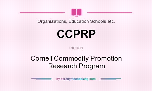 What does CCPRP mean? It stands for Cornell Commodity Promotion Research Program