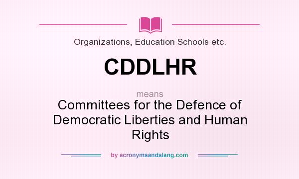What does CDDLHR mean? It stands for Committees for the Defence of Democratic Liberties and Human Rights