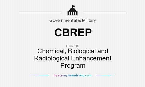 What does CBREP mean? It stands for Chemical, Biological and Radiological Enhancement Program
