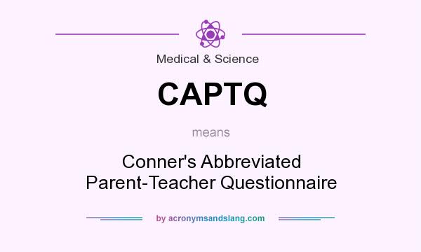 What does CAPTQ mean? It stands for Conner`s Abbreviated Parent-Teacher Questionnaire