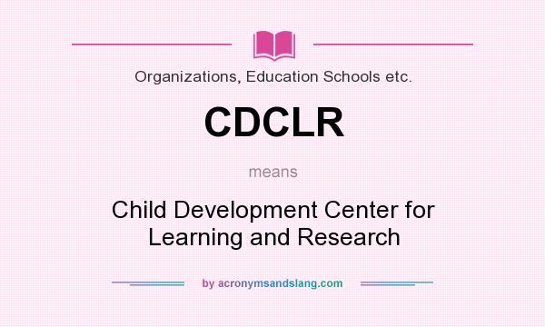 What does CDCLR mean? It stands for Child Development Center for Learning and Research