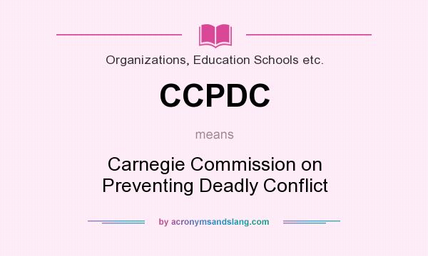 What does CCPDC mean? It stands for Carnegie Commission on Preventing Deadly Conflict