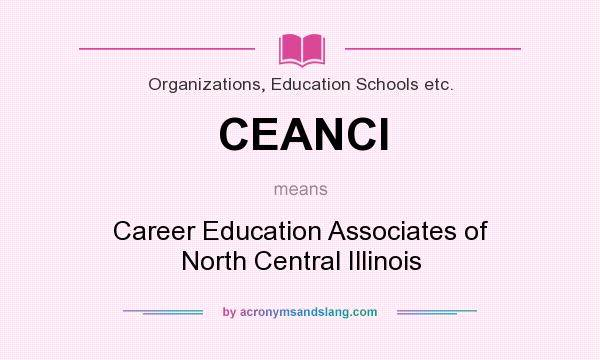 What does CEANCI mean? It stands for Career Education Associates of North Central Illinois