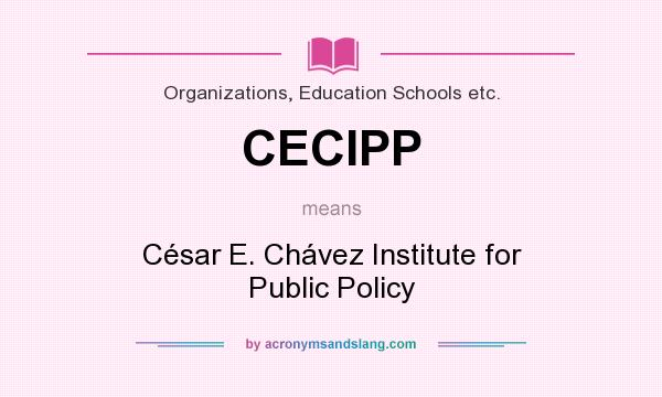 What does CECIPP mean? It stands for César E. Chávez Institute for Public Policy