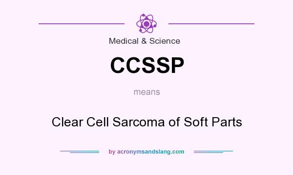 What does CCSSP mean? It stands for Clear Cell Sarcoma of Soft Parts