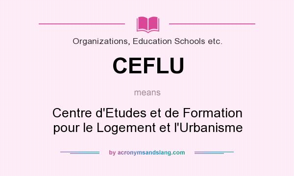 What does CEFLU mean? It stands for Centre d`Etudes et de Formation pour le Logement et l`Urbanisme