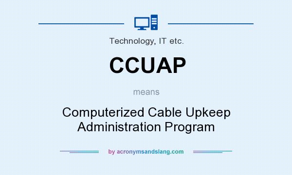 What does CCUAP mean? It stands for Computerized Cable Upkeep Administration Program