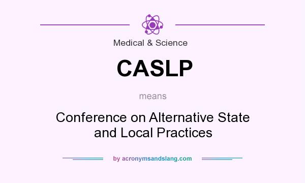 What does CASLP mean? It stands for Conference on Alternative State and Local Practices