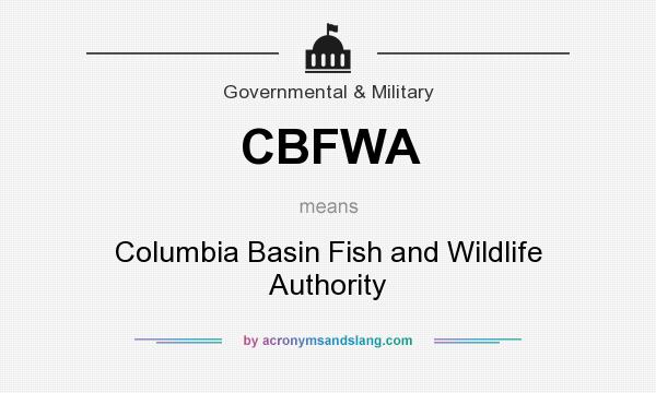 What does CBFWA mean? It stands for Columbia Basin Fish and Wildlife Authority