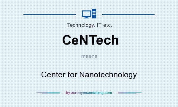 What does CeNTech mean? It stands for Center for Nanotechnology