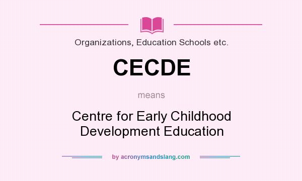 What does CECDE mean? It stands for Centre for Early Childhood Development Education