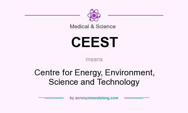 What does CEEST mean? It stands for Centre for Energy, Environment, Science and Technology