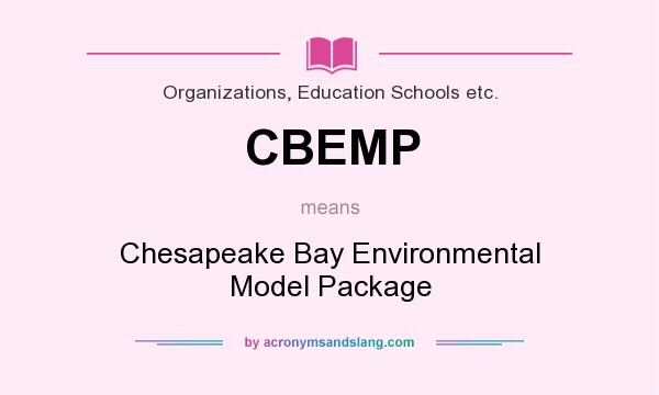 What does CBEMP mean? It stands for Chesapeake Bay Environmental Model Package