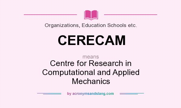 What does CERECAM mean? It stands for Centre for Research in Computational and Applied Mechanics
