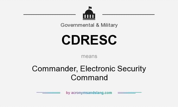 What does CDRESC mean? It stands for Commander, Electronic Security Command