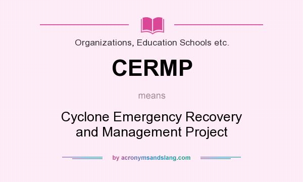 What does CERMP mean? It stands for Cyclone Emergency Recovery and Management Project