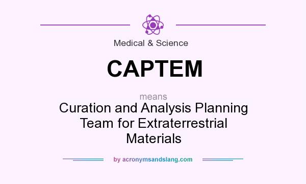 What does CAPTEM mean? It stands for Curation and Analysis Planning Team for Extraterrestrial Materials