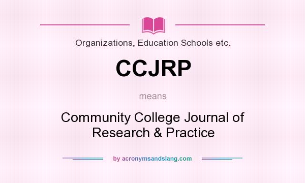 What does CCJRP mean? It stands for Community College Journal of Research & Practice