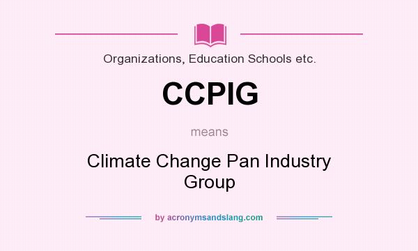 What does CCPIG mean? It stands for Climate Change Pan Industry Group