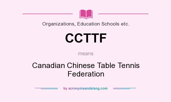 What does CCTTF mean? It stands for Canadian Chinese Table Tennis Federation