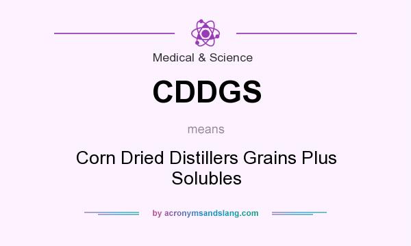 What does CDDGS mean? It stands for Corn Dried Distillers Grains Plus Solubles