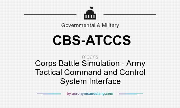 What does CBS-ATCCS mean? It stands for Corps Battle Simulation - Army Tactical Command and Control System Interface