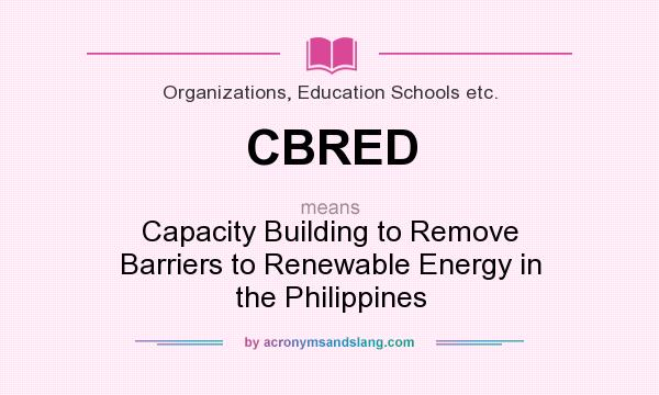 What does CBRED mean? It stands for Capacity Building to Remove Barriers to Renewable Energy in the Philippines