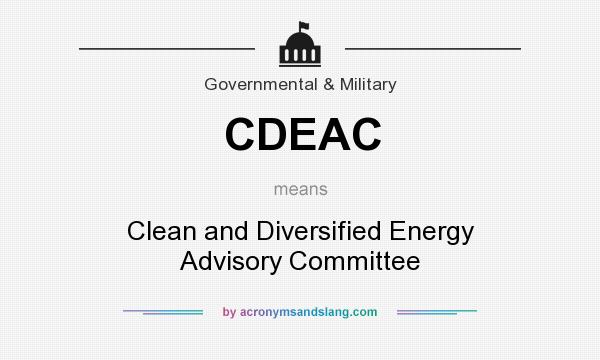 What does CDEAC mean? It stands for Clean and Diversified Energy Advisory Committee