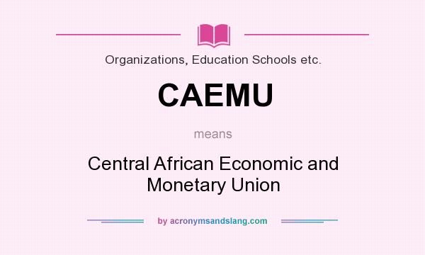 What does CAEMU mean? It stands for Central African Economic and Monetary Union