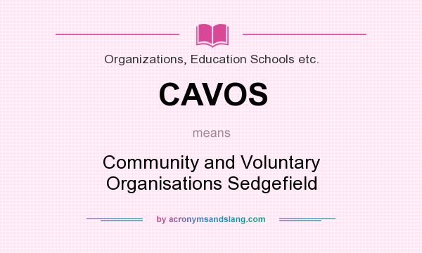 What does CAVOS mean? It stands for Community and Voluntary Organisations Sedgefield