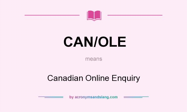 What does CAN/OLE mean? It stands for Canadian Online Enquiry